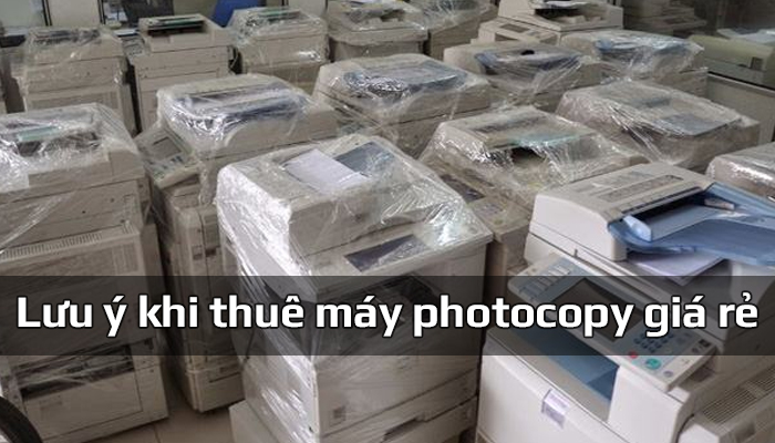 Những lưu ý quan trọng trước khi thuê máy photocopy giá rẻ