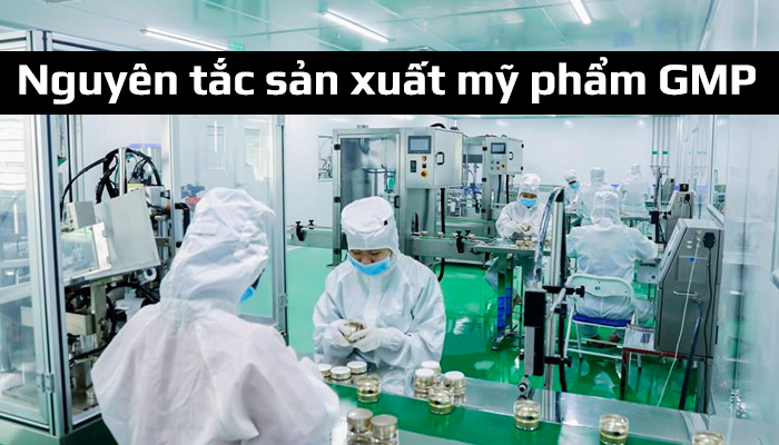 Nguyên tắc sản xuất mỹ phẩm đạt chuẩn GMP tại Việt Nam
