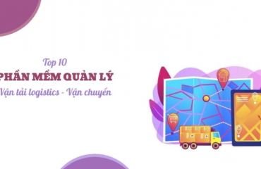 Top 10 phần mềm quản lý vận chuyển Logistic tốt nhất hiện nay