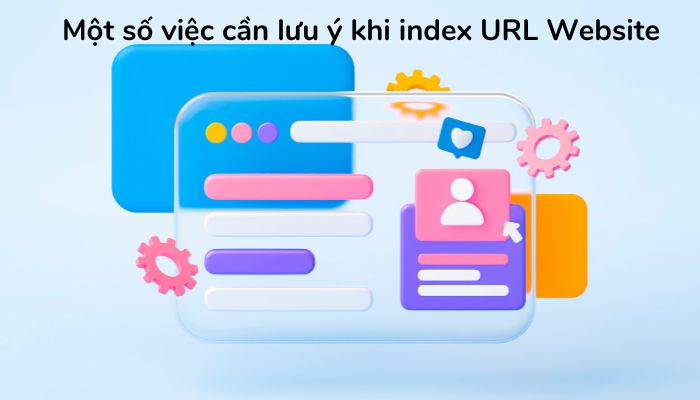 Một số việc cần lưu ý khi index URL website