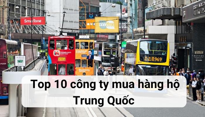 Top 10 công ty mua hộ hàng Trung Quốc về Việt Nam an toàn