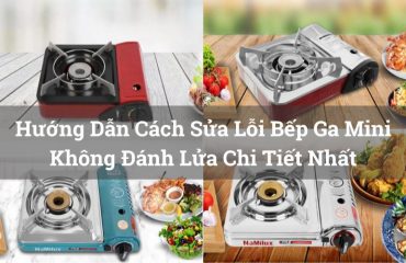 cách sửa lỗi bếp ga mini không đánh lửa