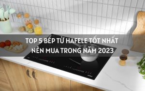 top bếp từ Hafele tốt nhất