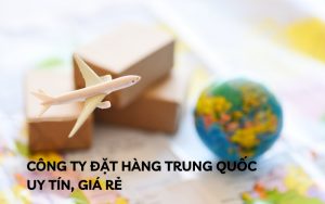 công ty đặt hàng trung quốc uy tín