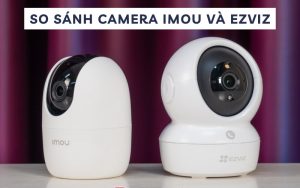 so sánh camera Imou và Ezviz