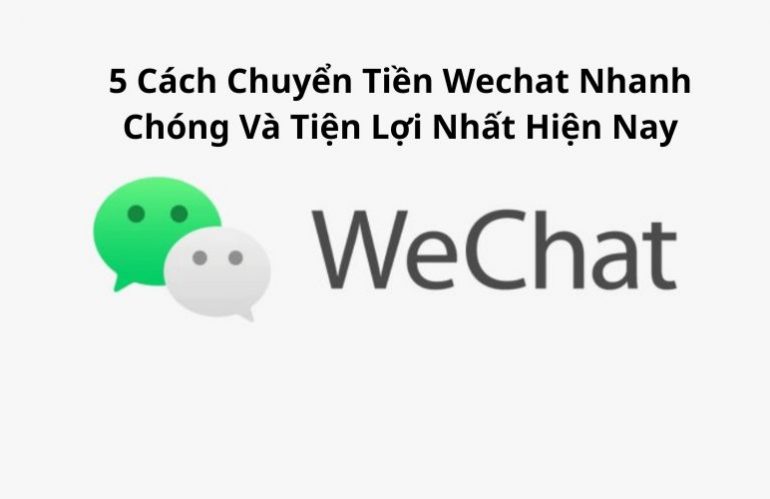 Hướng Dẫn 5 Cách Chuyển Tiền WeChat Phổ Biến Và Tiện Lợi Nhất