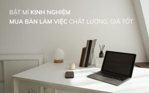 kinh nghiệm mua bàn làm việc