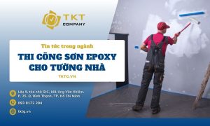 TKT Company - Đơn vị thi công sơn Epoxy tường nhà chuyên nghiệp, giá rẻ