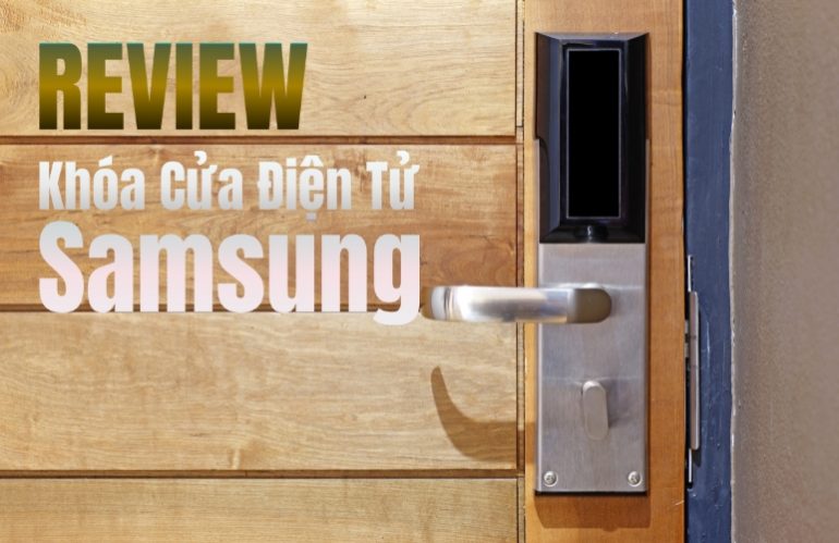 Review 7 Top Khóa Cửa Điện Tử Samsung Chất Lượng